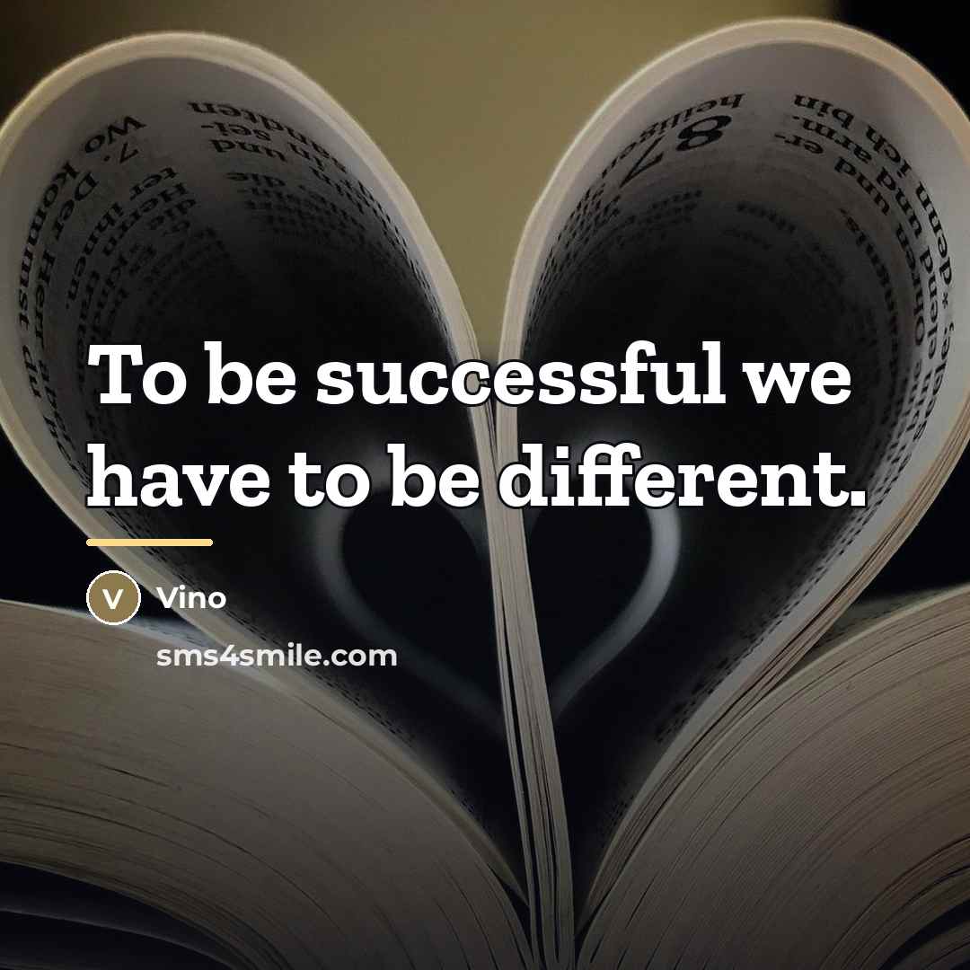 “To be successful we have to be different.…” quote by Vino