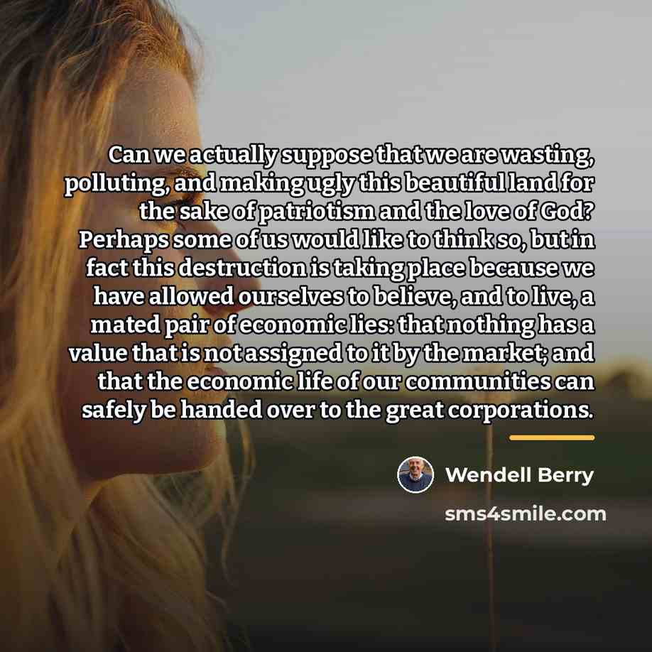 “Can we actually suppose that we are wasting, polluting, and…” quote by Wendell Berry