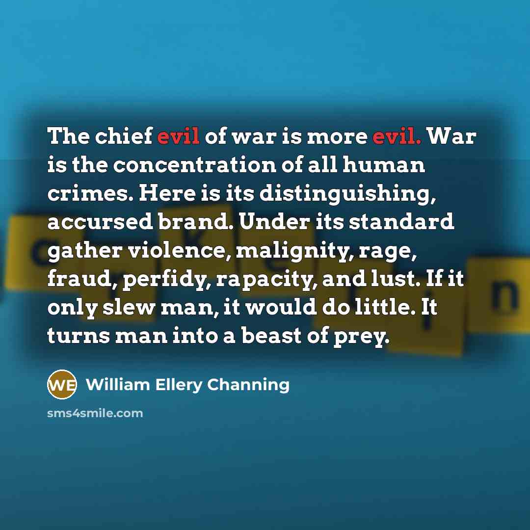 “The chief evil of war is more evil. War is…” quote by William Ellery Channing
