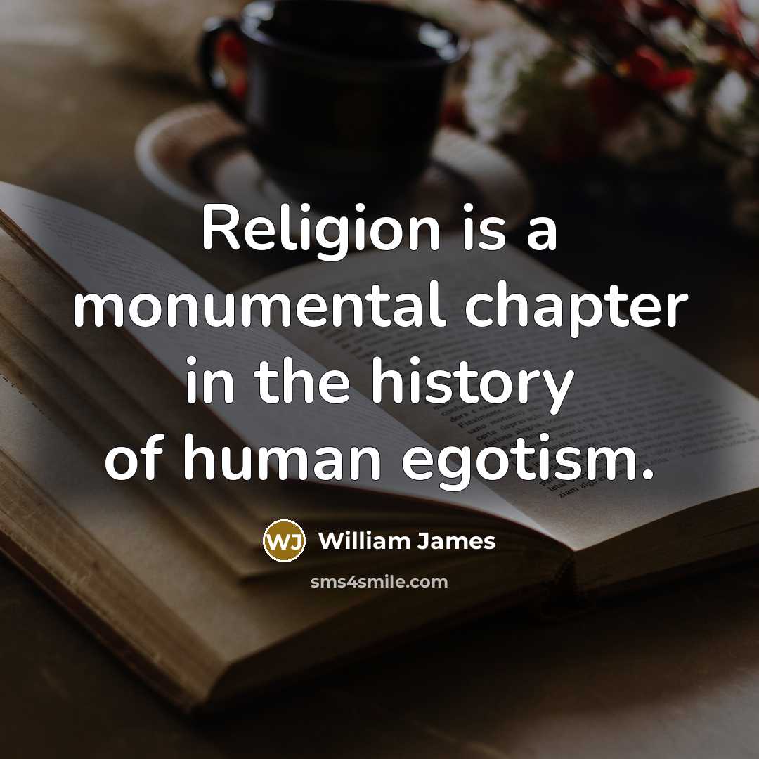 “Religion is a monumental chapter in the history of human…” quote by William James
