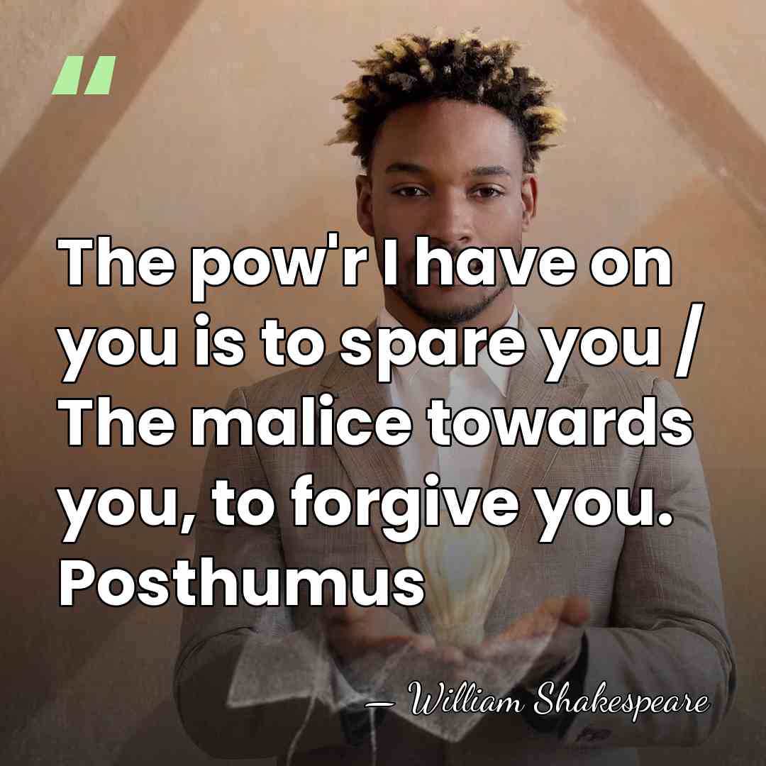 The pow'r I have on you is to spare you / The&hellip; - William Shakespeare