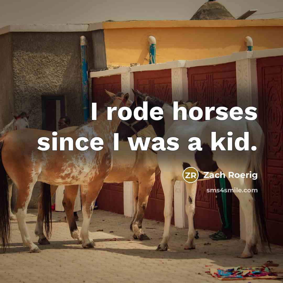 “I rode horses since I was a kid.…” quote by Zach Roerig