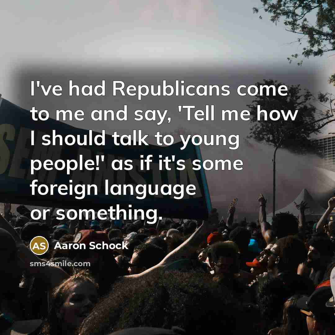 “I've had Republicans come to me and say, 'Tell me…” quote by Aaron Schock