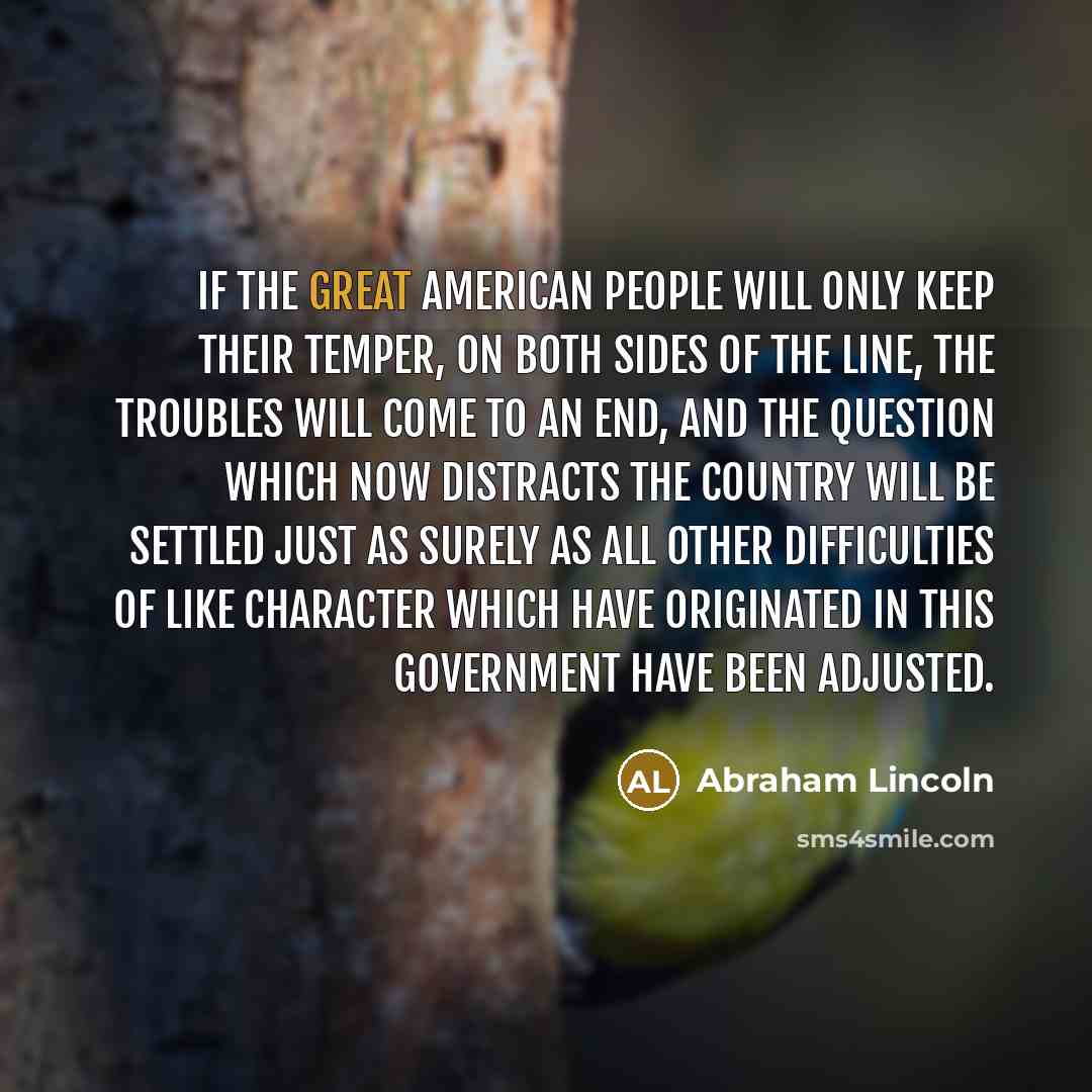 “If the great American people will only keep their temper,…” quote by Abraham Lincoln