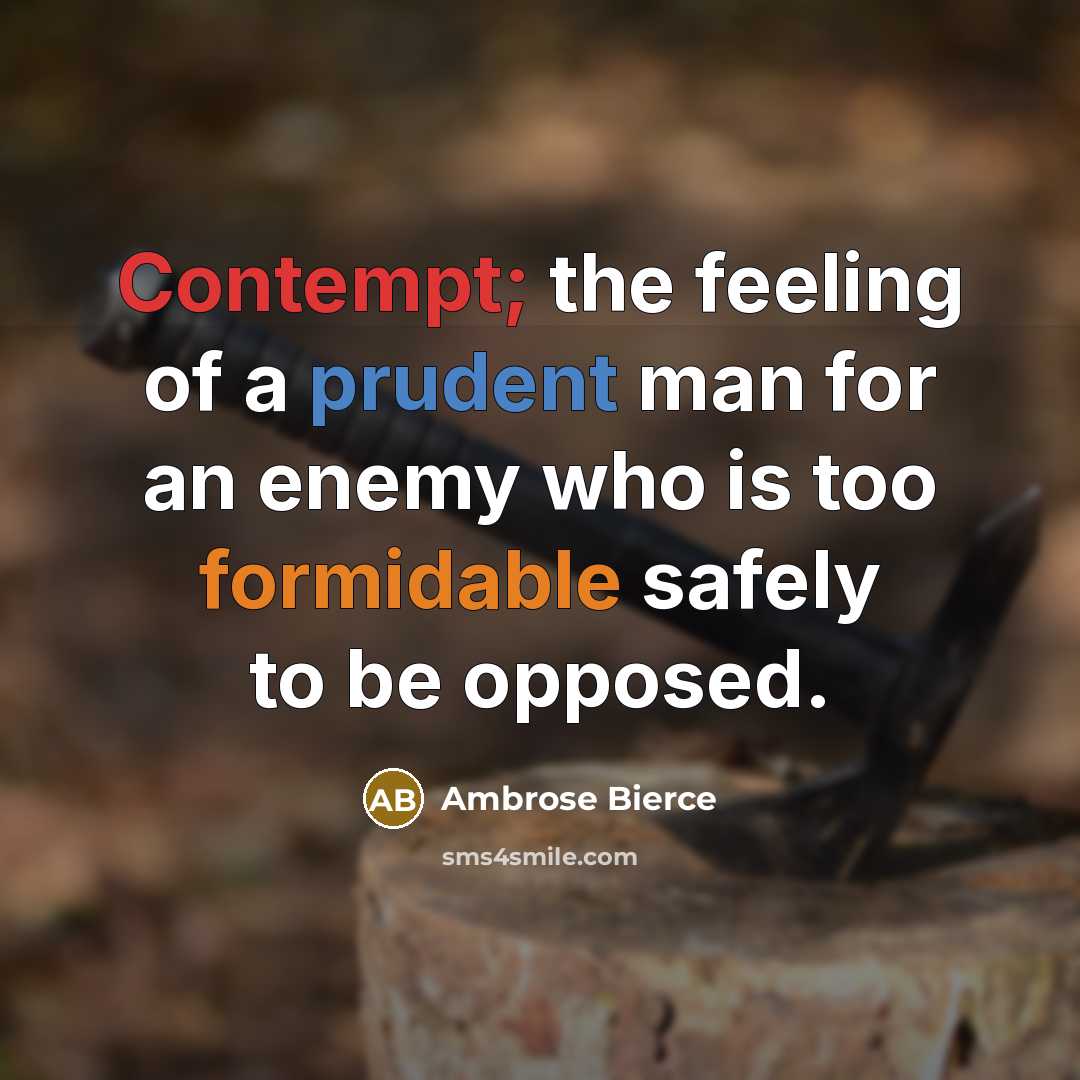 “Contempt; the feeling of a prudent man for an enemy…” quote by Ambrose Bierce