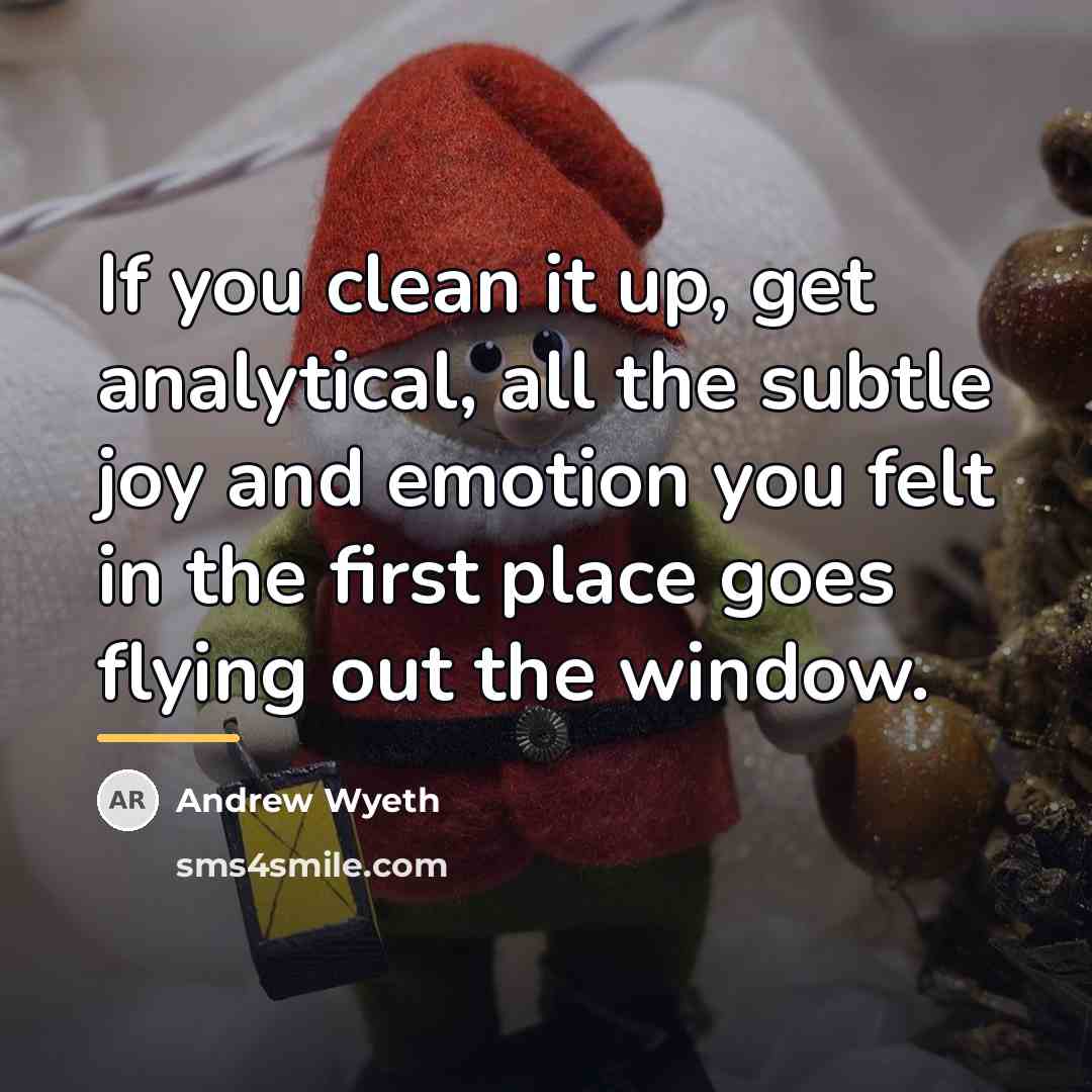 “If you clean it up, get analytical, all the subtle…” quote by Andrew Wyeth
