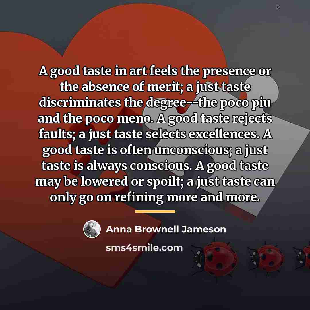 “A good taste in art feels the presence or the…” quote by Anna Brownell Jameson