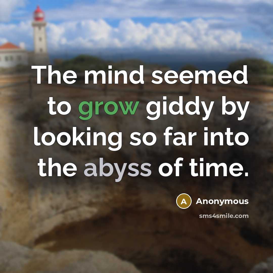 “The mind seemed to grow giddy by looking so far…” quote by Anonymous