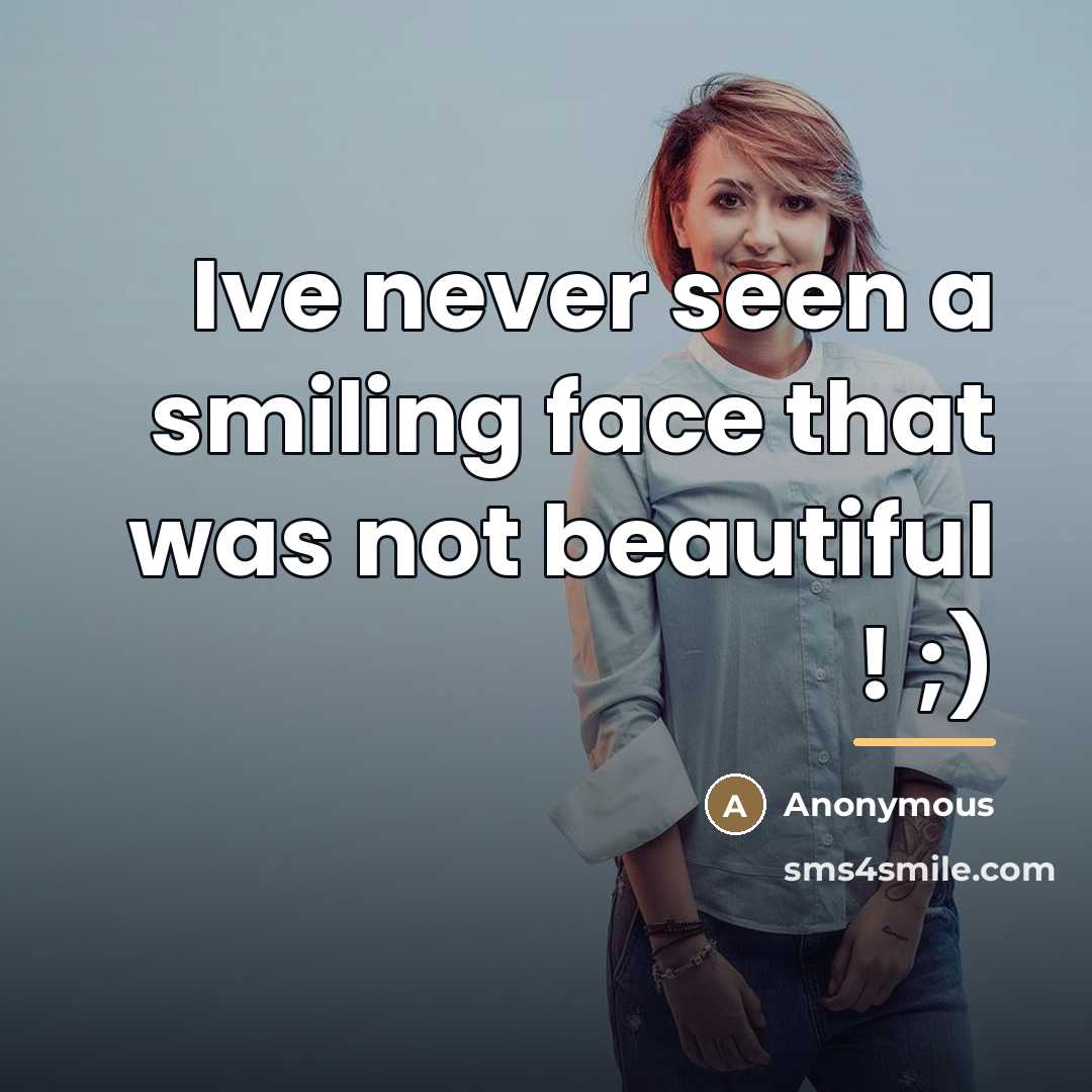 “Ive never seen a smiling face that was not beautiful…” quote by Anonymous