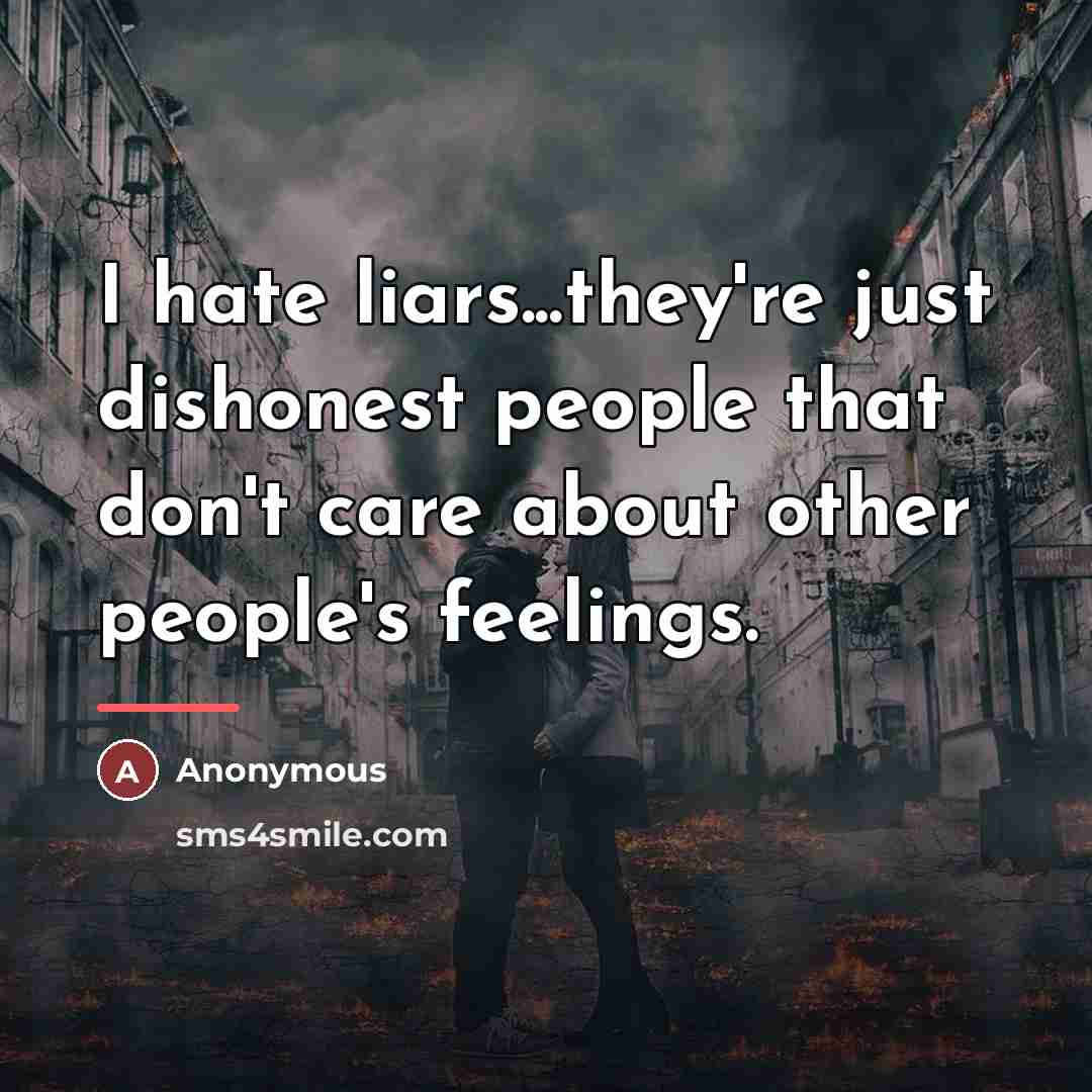 “I hate liars...they're just dishonest people that don't care about…” quote by Anonymous