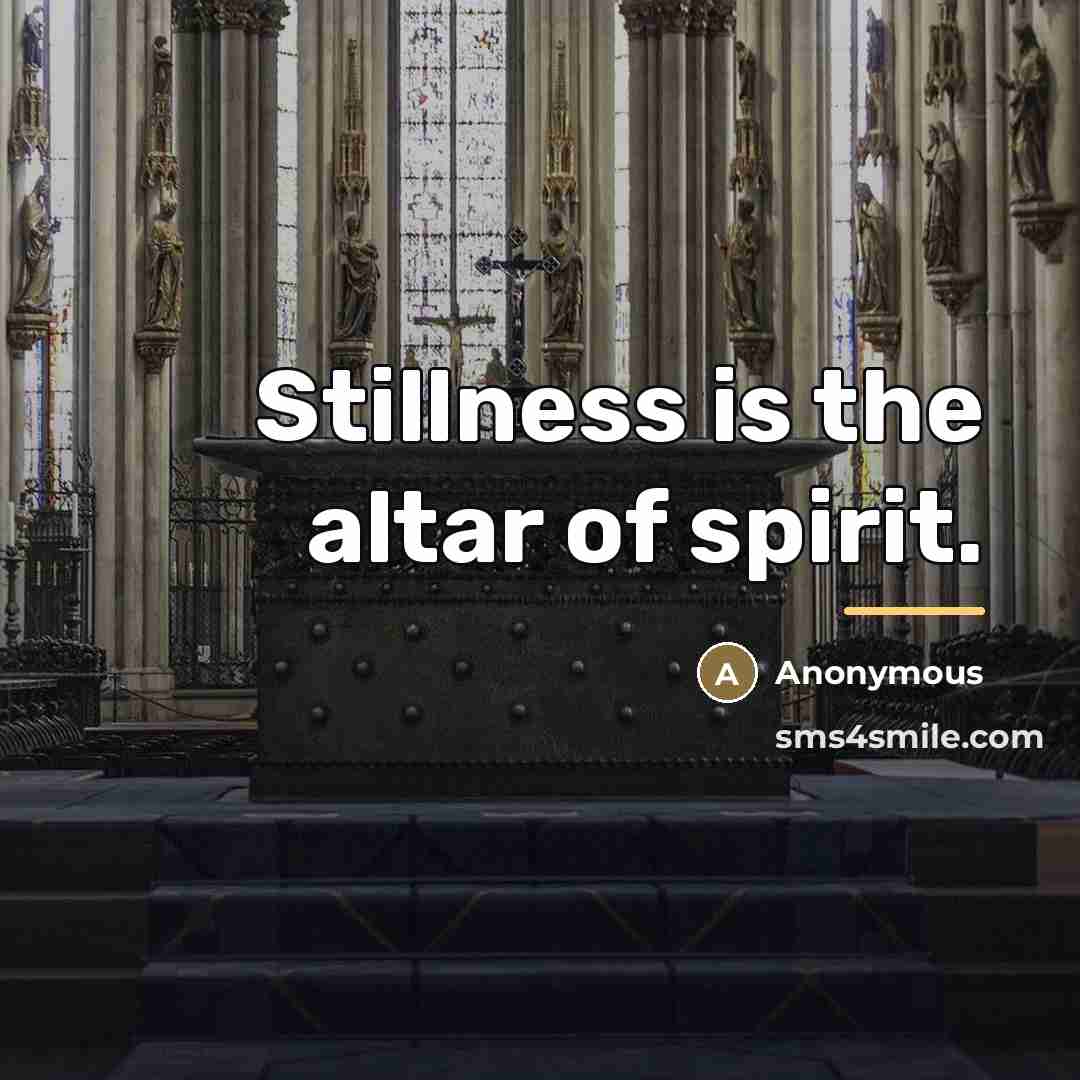 “Stillness is the altar of spirit.…” quote by Anonymous