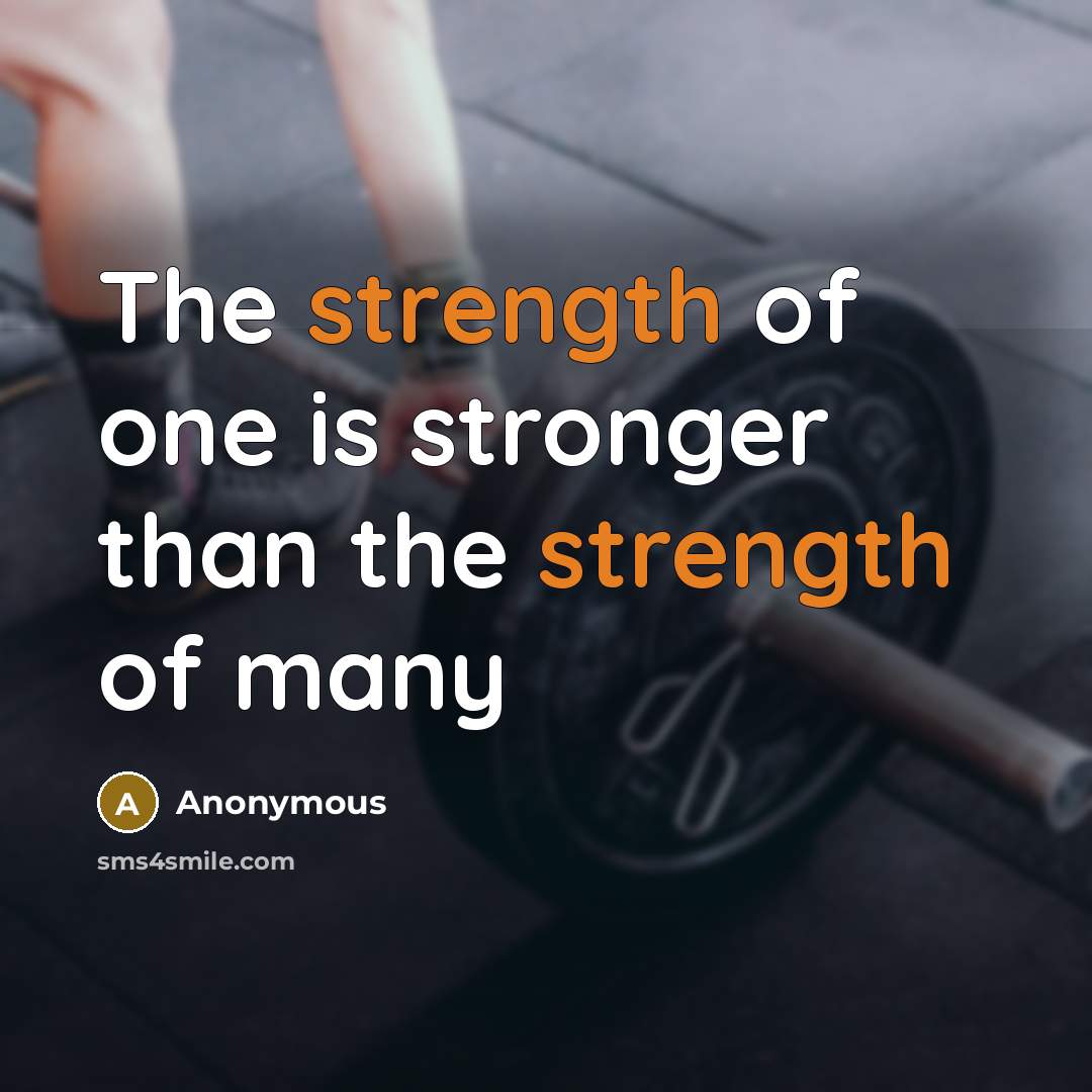“The strength of one is stronger than the strength of…” quote by Anonymous
