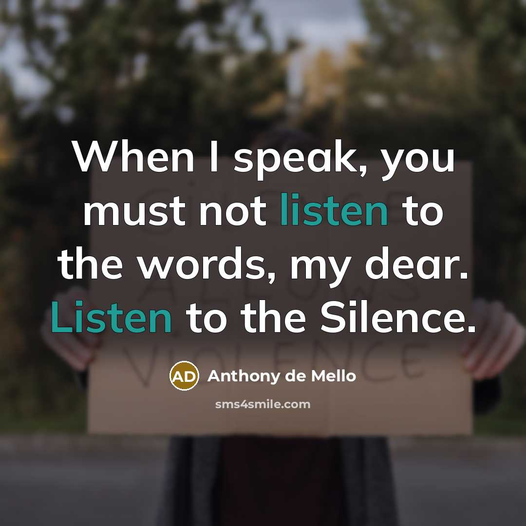 “When I speak, you must not listen to the words,…” quote by Anthony de Mello