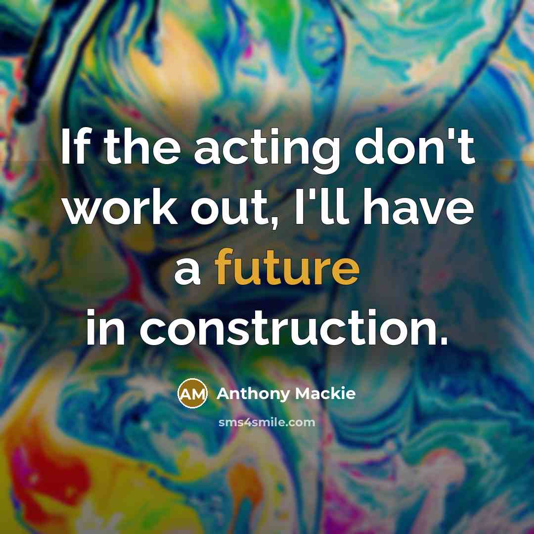 “If the acting don't work out, I'll have a future…” quote by Anthony Mackie