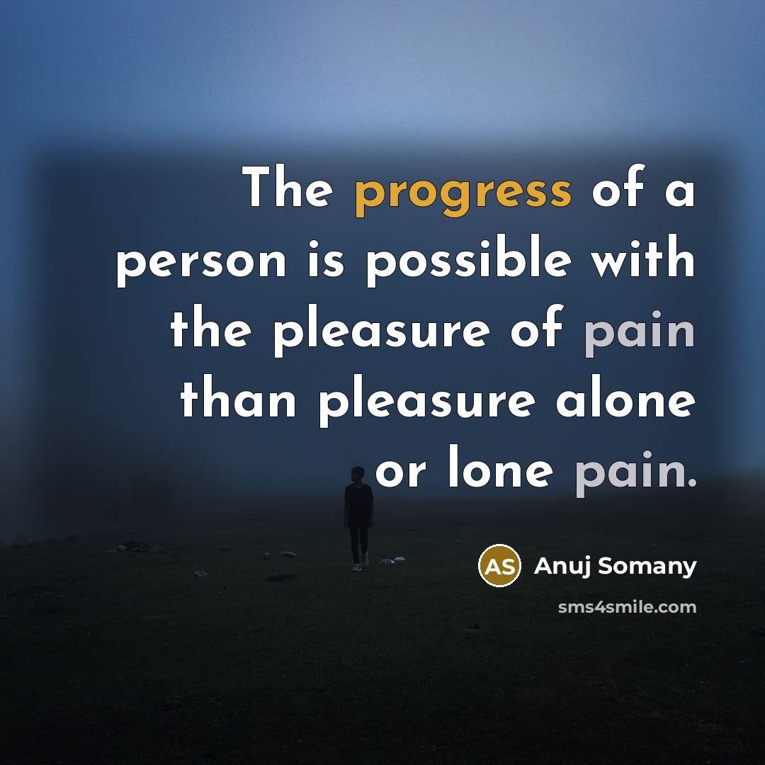 “The progress of a person is possible with the pleasure…” quote by Anuj Somany