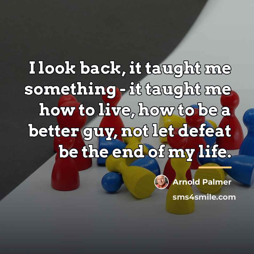 “I look back, it taught me something - it taught…” quote by Arnold Palmer