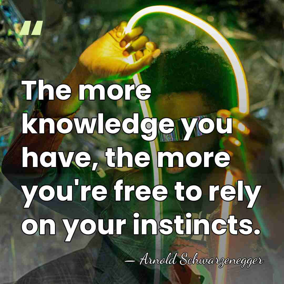 The more knowledge you have, the more you're free to rely on&hellip; - Arnold Schwarzenegger