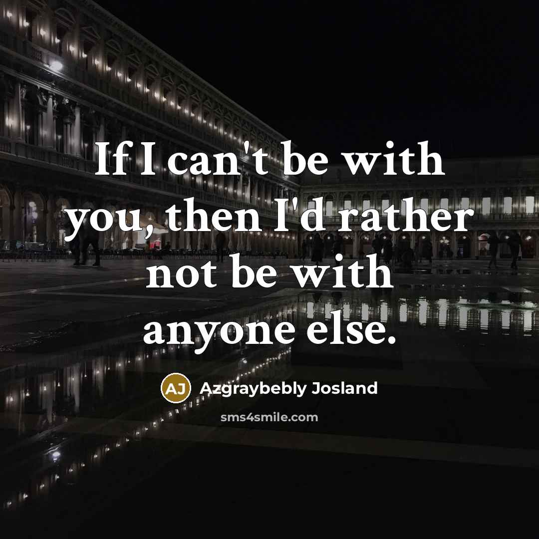 “If I can't be with you, then I'd rather not…” quote by Azgraybebly Josland