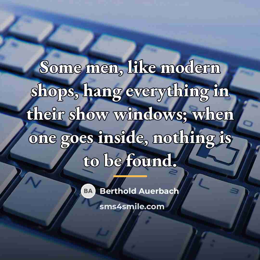 “Some men, like modern shops, hang everything in their show…” quote by Berthold Auerbach