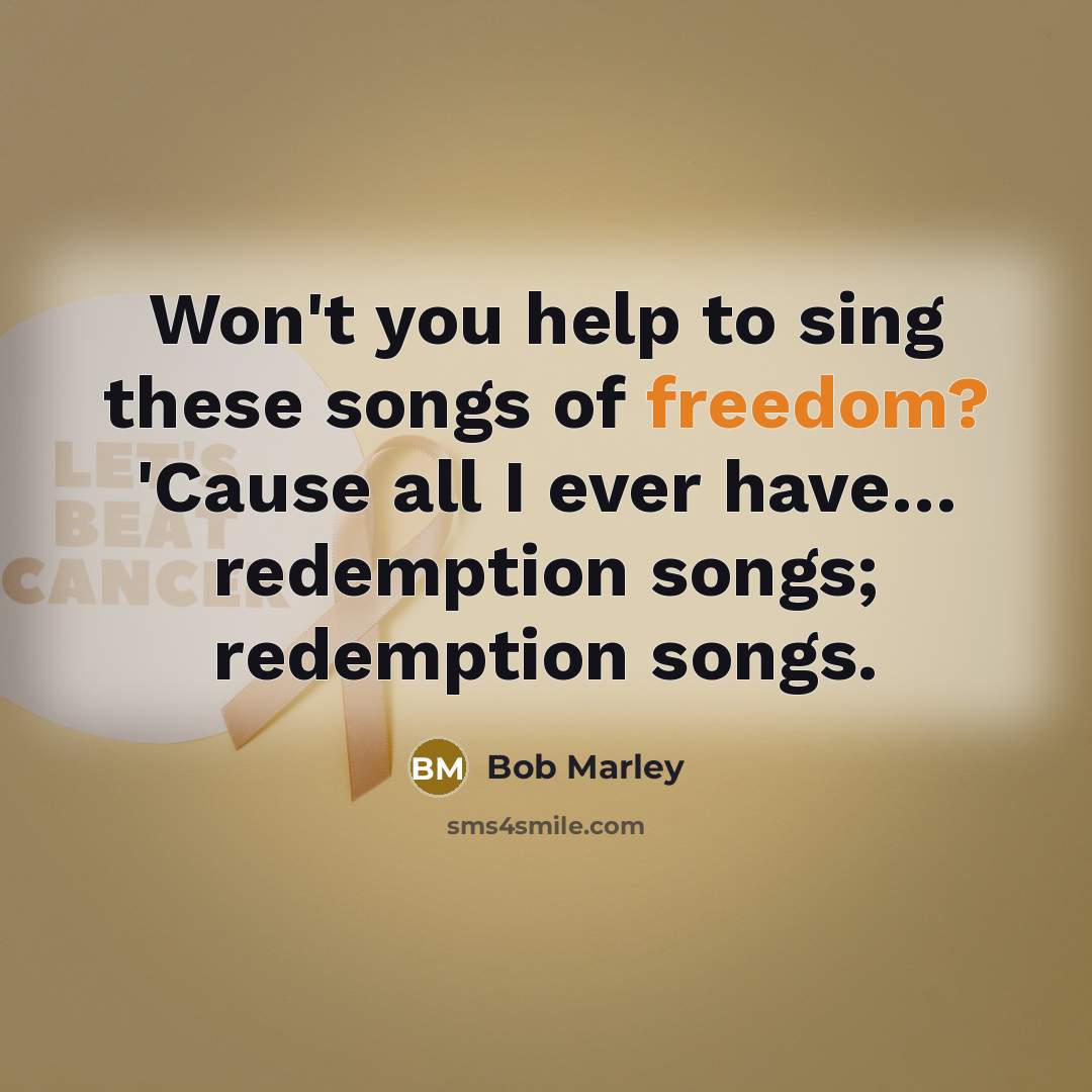 “Won't you help to sing these songs of freedom? 'Cause…” quote by Bob Marley