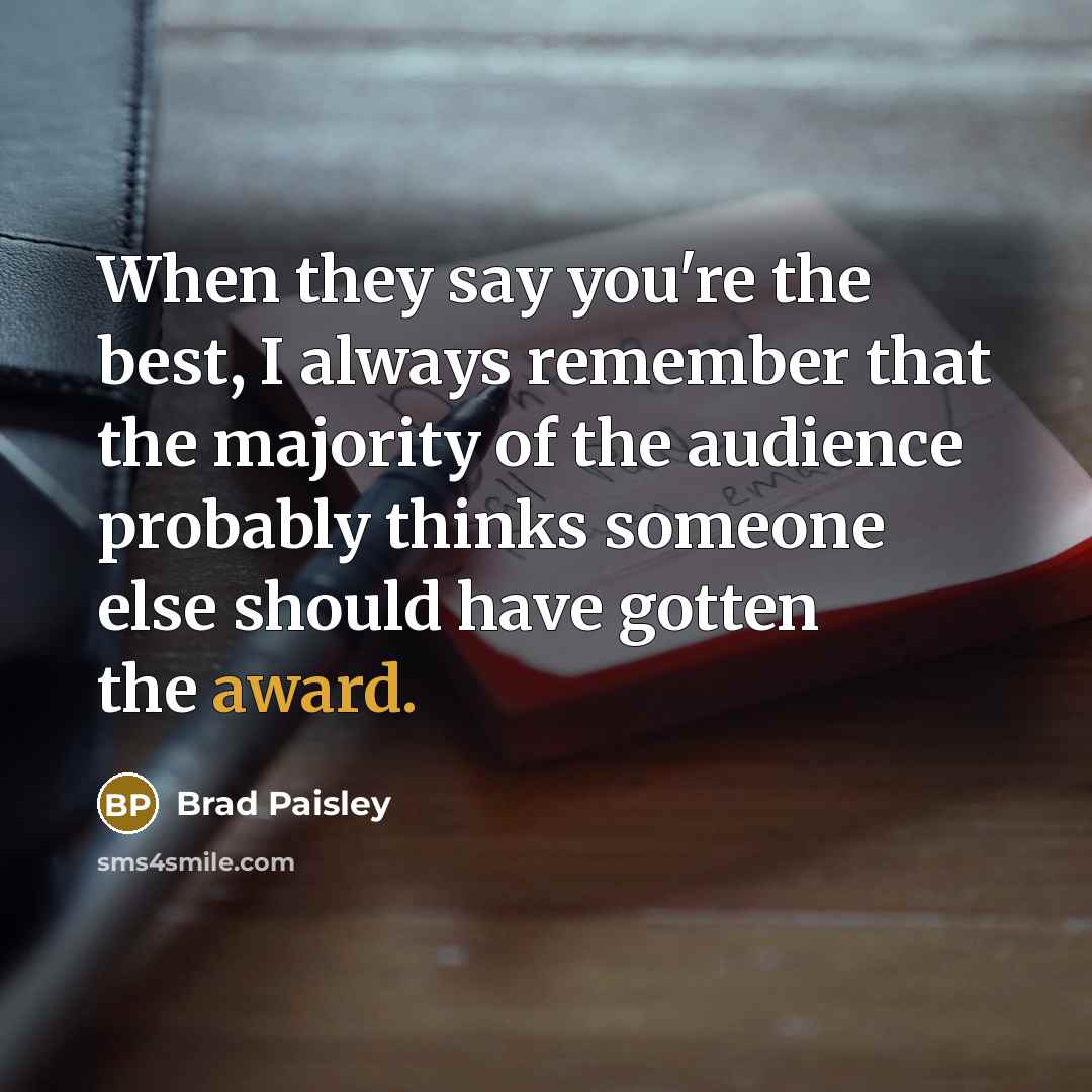 “When they say you're the best, I always remember that…” quote by Brad Paisley