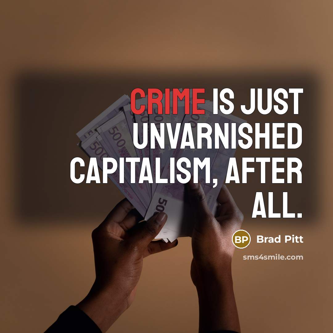 “Crime is just unvarnished capitalism, after all.…” quote by Brad Pitt