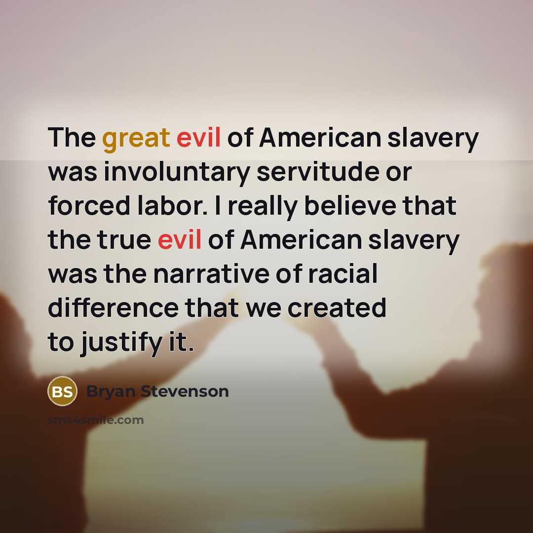 “The great evil of American slavery was involuntary servitude or…” quote by Bryan Stevenson