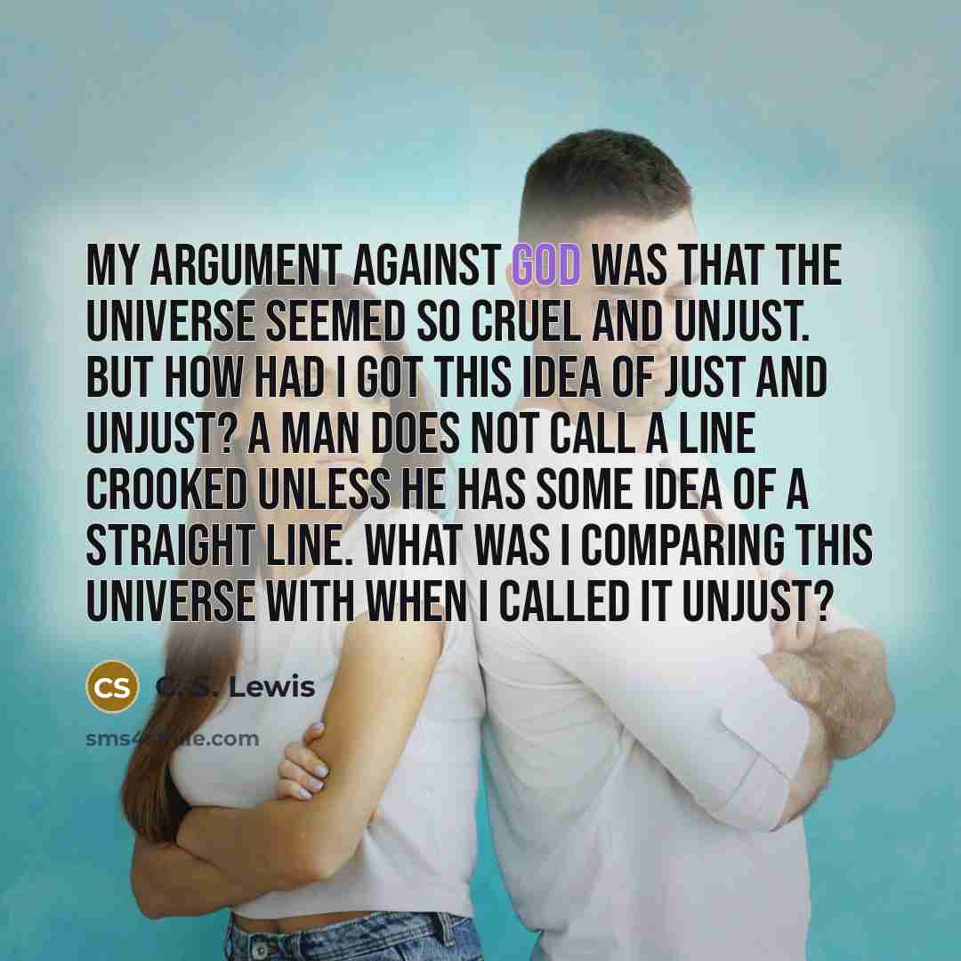 “My argument against God was that the universe seemed so…” quote by C. S. Lewis