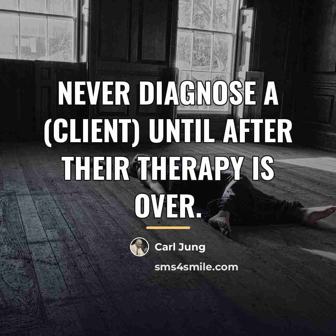 “Never diagnose a (client) until after their therapy is over.…” quote by Carl Jung