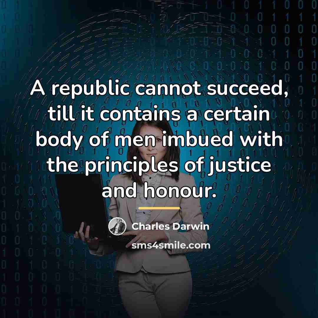 “A republic cannot succeed, till it contains a certain body…” quote by Charles Darwin