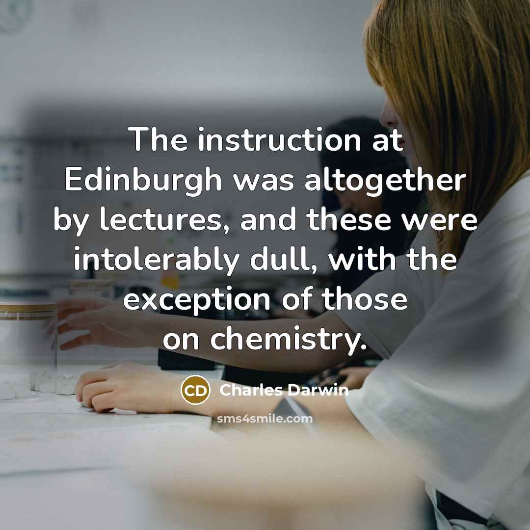 “The instruction at Edinburgh was altogether by lectures, and these…” quote by Charles Darwin