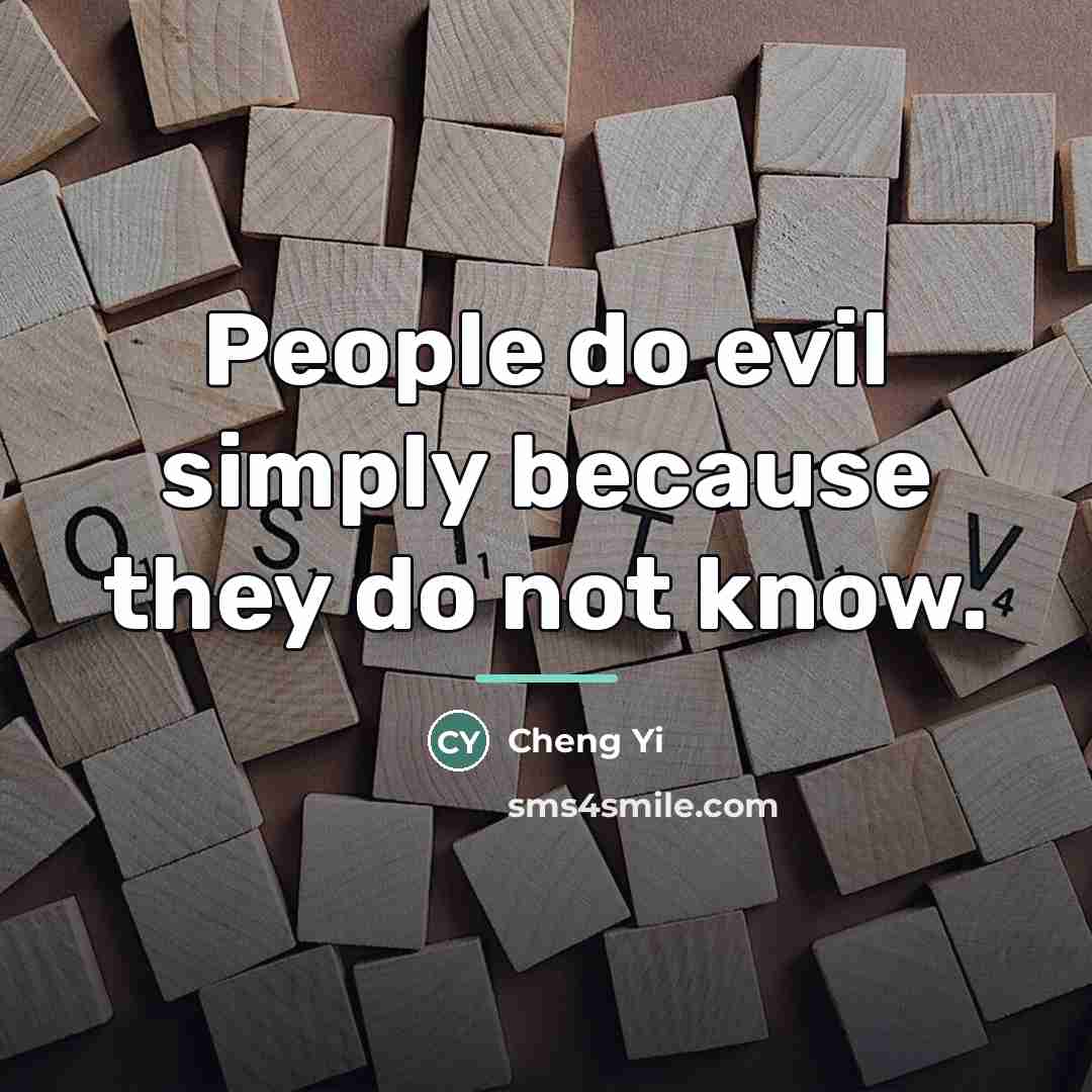 “People do evil simply because they do not know.…” quote by Cheng Yi