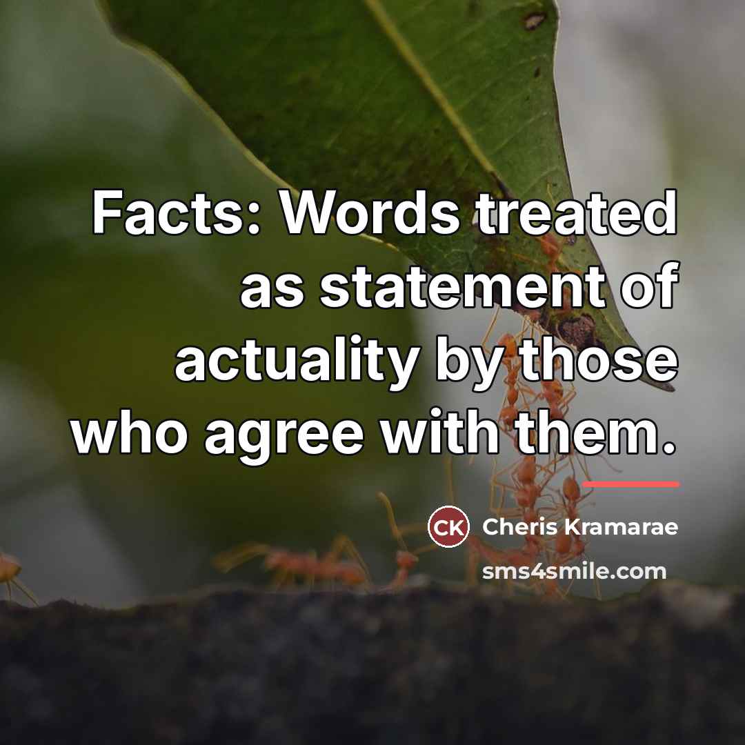 “Facts: Words treated as statement of actuality by those who…” quote by Cheris Kramarae