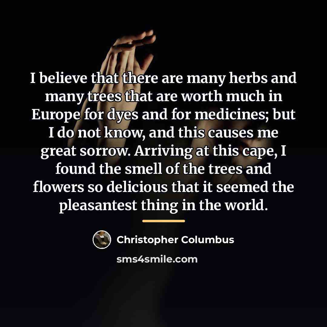 “I believe that there are many herbs and many trees…” quote by Christopher Columbus