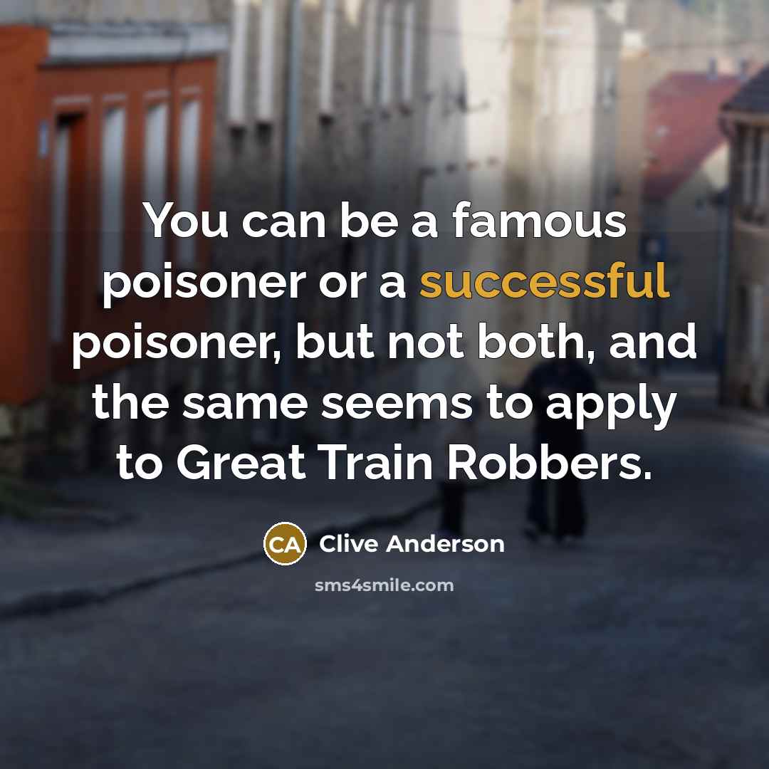 “You can be a famous poisoner or a successful poisoner,…” quote by Clive Anderson
