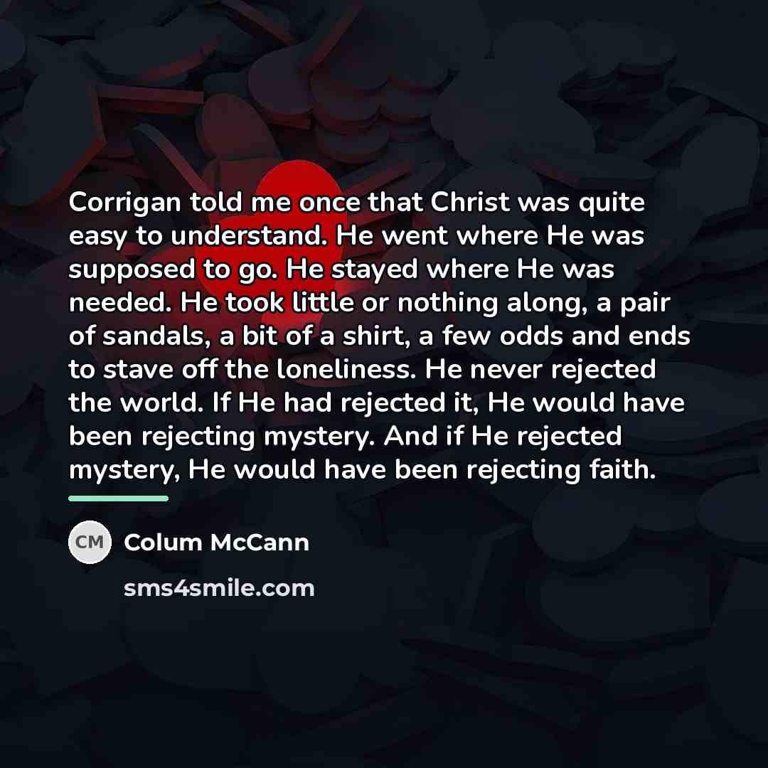 “Corrigan told me once that Christ was quite easy to…” quote by Colum McCann