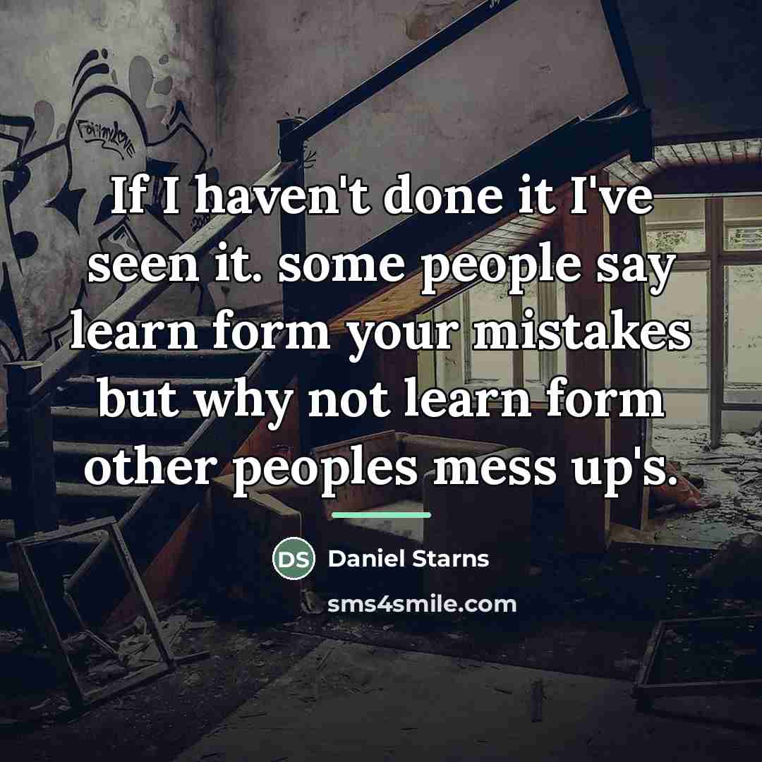 “If I haven't done it I've seen it. some people…” quote by Daniel Starns