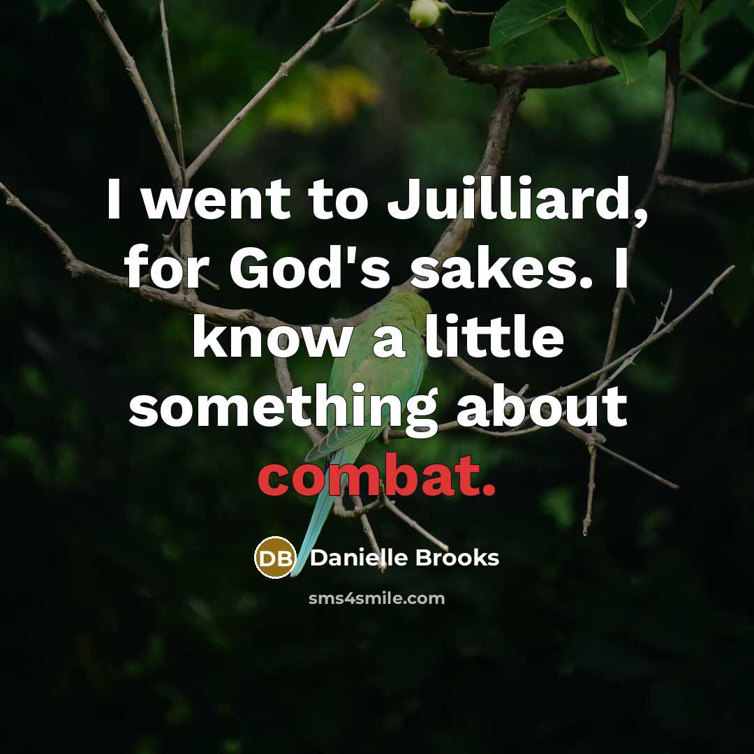 “I went to Juilliard, for God's sakes. I know a…” quote by Danielle Brooks