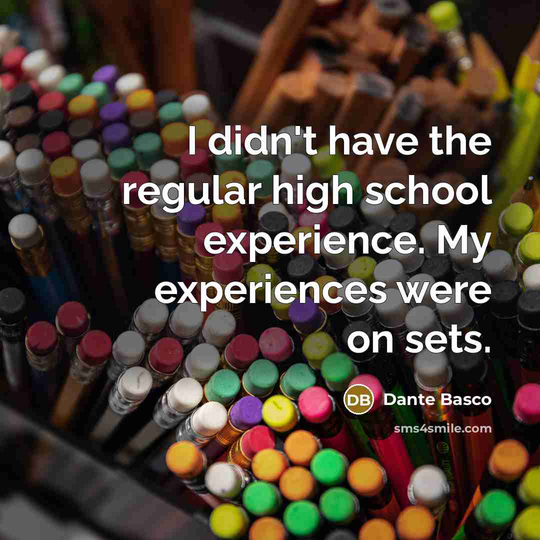 “I didn't have the regular high school experience. My experiences…” quote by Dante Basco
