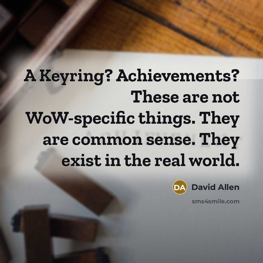 “A Keyring? Achievements? These are not WoW-specific things. They are…” quote by David Allen