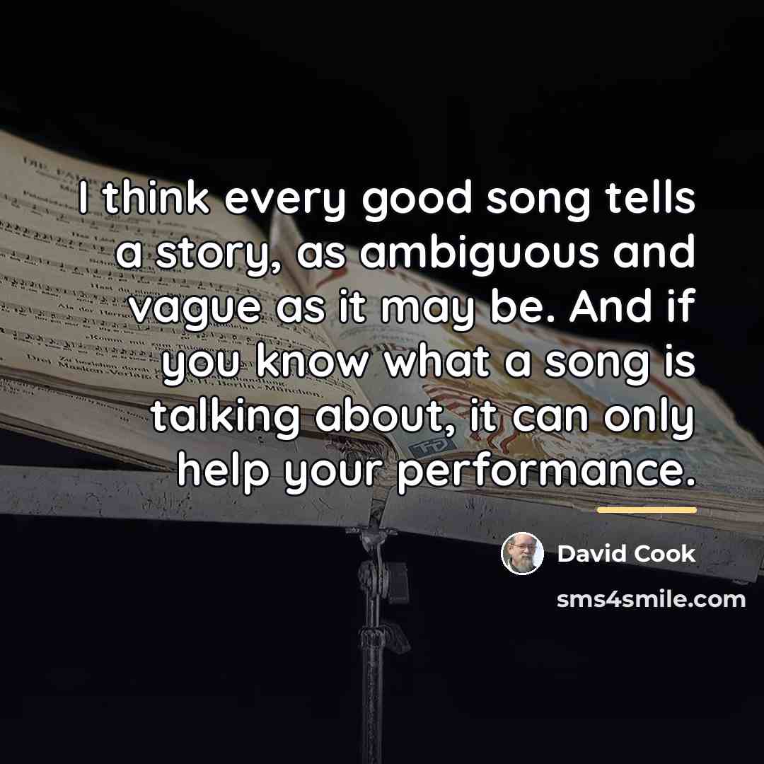 “I think every good song tells a story, as ambiguous…” quote by David Cook