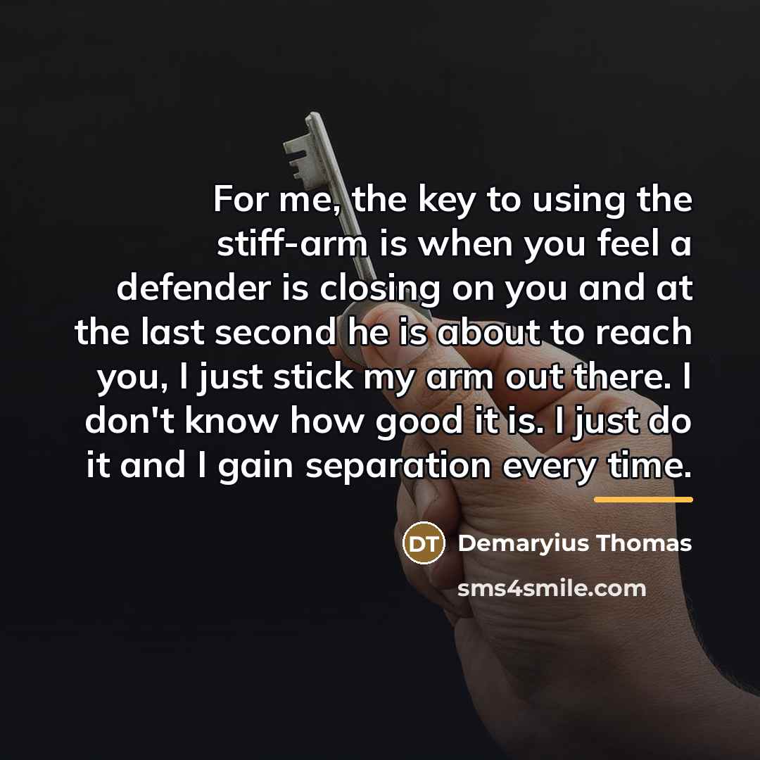 “For me, the key to using the stiff-arm is when…” quote by Demaryius Thomas