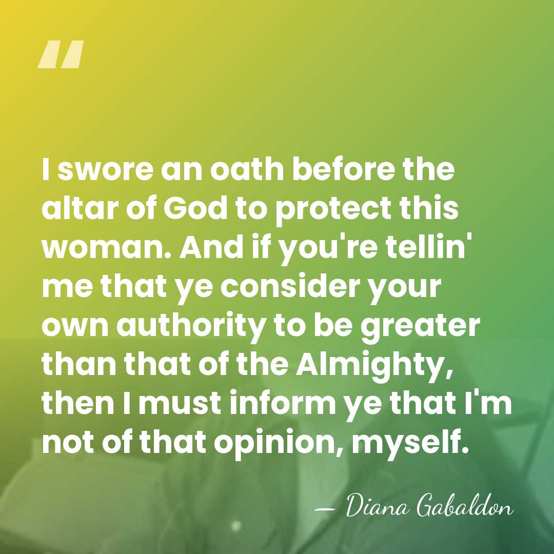 I swore an oath before the altar of God to protect this&hellip; - Diana Gabaldon
