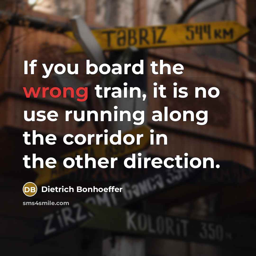 “If you board the wrong train, it is no use…” quote by Dietrich Bonhoeffer