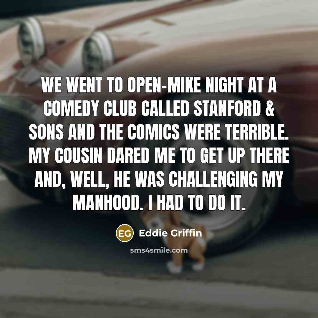 “We went to open-mike night at a comedy club called…” quote by Eddie Griffin