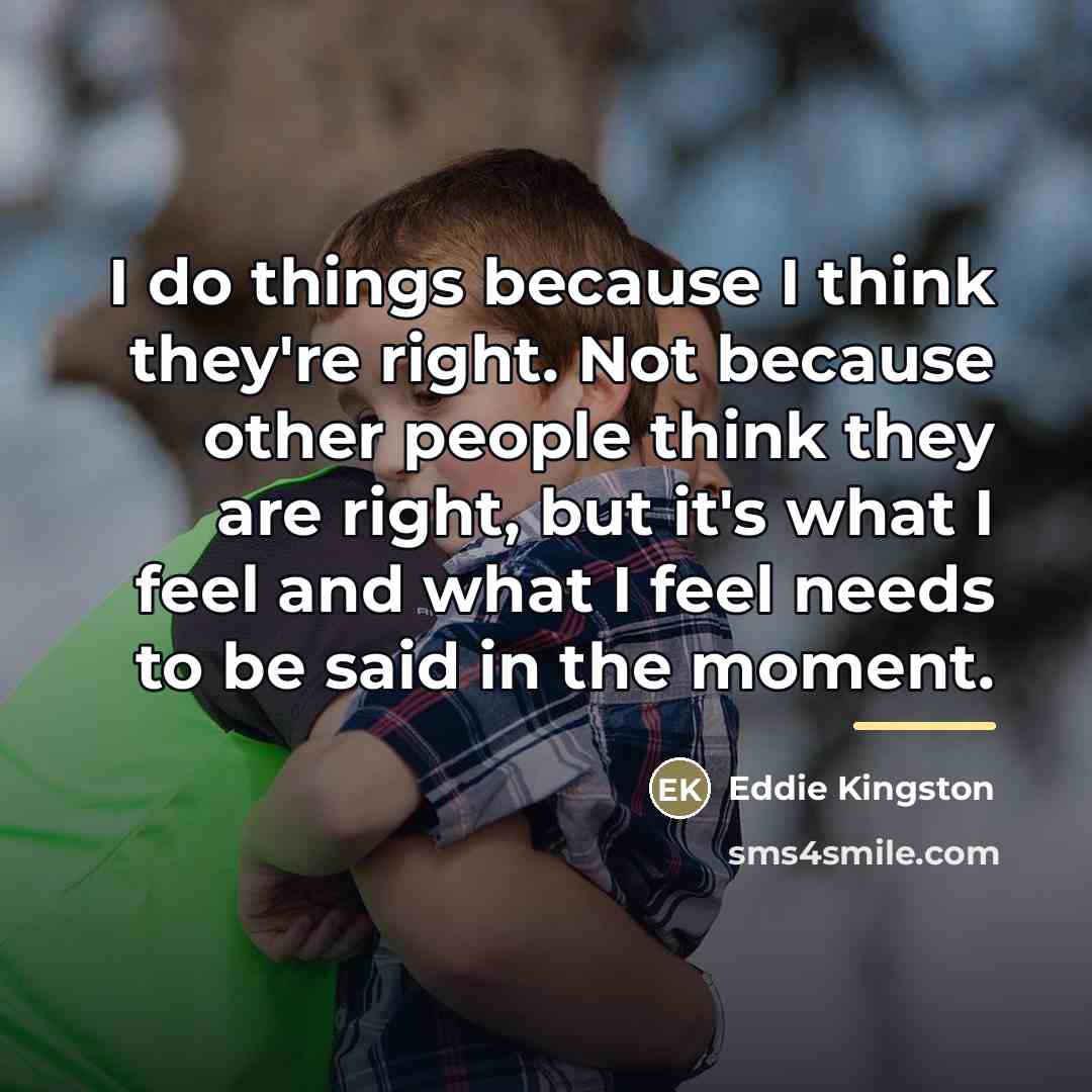 “I do things because I think they're right. Not because…” quote by Eddie Kingston