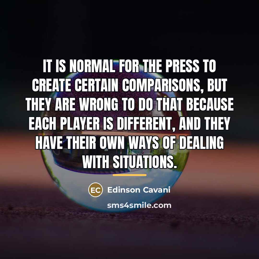 “It is normal for the press to create certain comparisons,…” quote by Edinson Cavani
