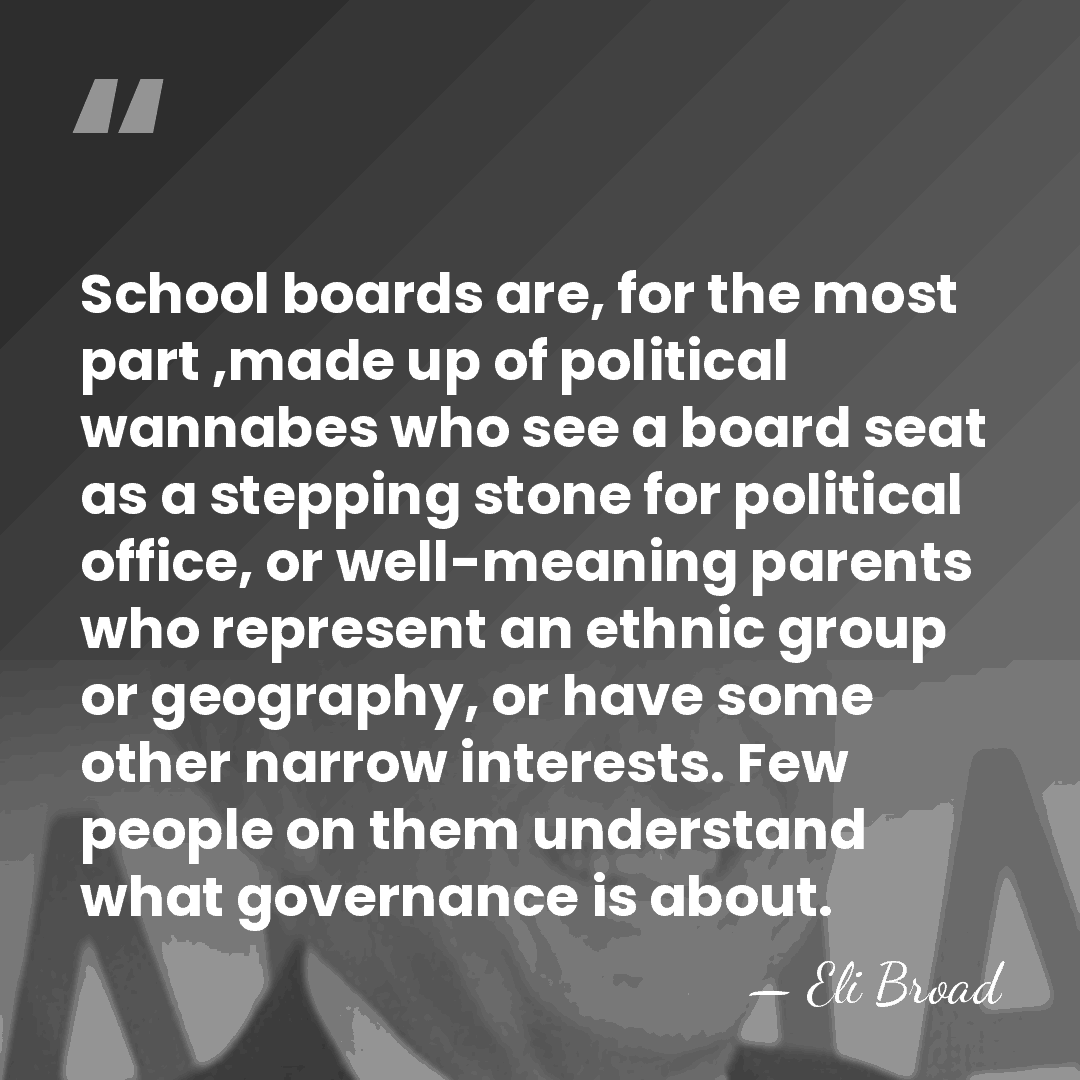 School boards are, for the most part ,made up of political wannabes&hellip; - Eli Broad