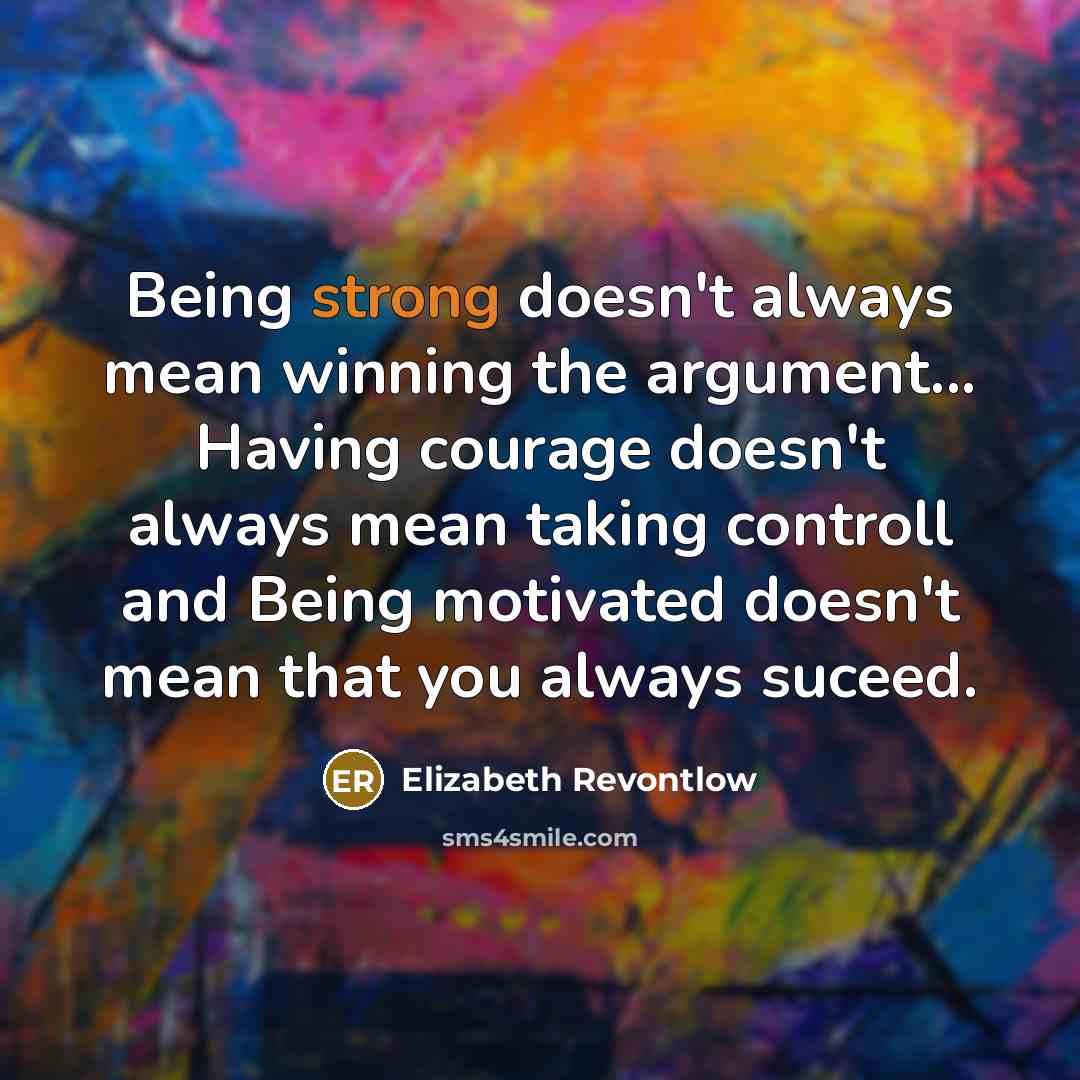 “Being strong doesn't always mean winning the argument... Having courage…” quote by Elizabeth Revontlow