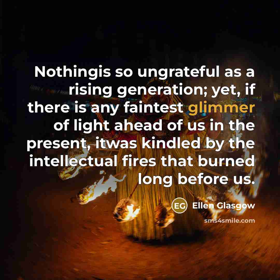 “Nothingis so ungrateful as a rising generation; yet, if there…” quote by Ellen Glasgow